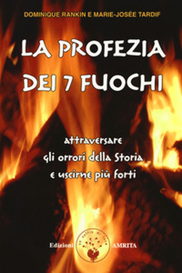 La profezia dei 7 fuochi. Attraversare gli orrori della storia e uscirne più forti - Librerie.coop La profezia dei 7 fuochi. Attraversare gli orrori della storia e uscirne più forti - Librerie.coop