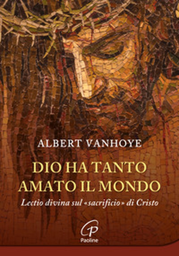 Dio ha tanto amato il mondo. Lectio divina sul «sacrificio» di Cristo - Librerie.coop Dio ha tanto amato il mondo. Lectio divina sul «sacrificio» di Cristo - Librerie.coop