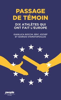 Passage de témoin. Dix athlètes qui ont fait l'Europe - Librerie.coop