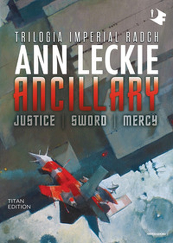 Ancillary. Justice-Sword-Mercy. Trilogia Imperial Radch. Titan edition - Librerie.coop Ancillary. Justice-Sword-Mercy. Trilogia Imperial Radch. Titan edition - Librerie.coop