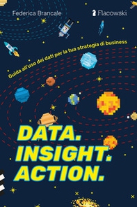 Data. Insight. Action. Guida all'uso dei dati per la tua strategia di business - Librerie.coop