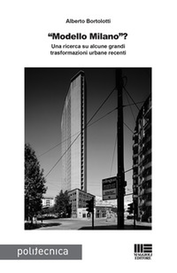 «Modello Milano»? Una ricerca su alcune grandi trasformazioni urbane recenti - Librerie.coop «Modello Milano»? Una ricerca su alcune grandi trasformazioni urbane recenti - Librerie.coop