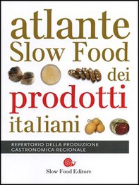 Atlante Slow Food dei prodotti italiani. Repertorio della produzione gastronomica regionale - Librerie.coop Atlante Slow Food dei prodotti italiani. Repertorio della produzione gastronomica regionale - Librerie.coop
