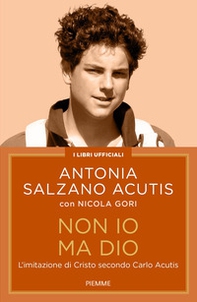 Non io ma Dio. L'imitazione di Cristo secondo Carlo Acutis - Librerie.coop Non io ma Dio. L'imitazione di Cristo secondo Carlo Acutis - Librerie.coop