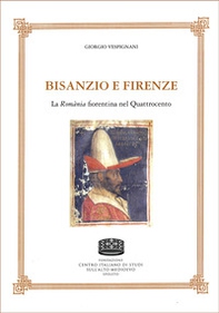 Bisanzio e Firenze. La Romània fiorentina nel Quattrocento - Librerie.coop