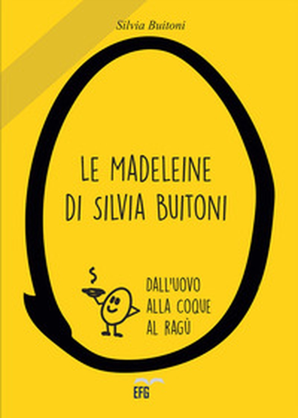 Le madeleine di Silvia Buitoni. Dall'uovo alla cooque al ragù - Librerie.coop Le madeleine di Silvia Buitoni. Dall'uovo alla cooque al ragù - Librerie.coop