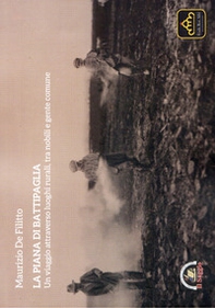 La piana di Battipaglia. Un viaggio attraverso luoghi rurali, tra nobili e gente comune - Librerie.coop
