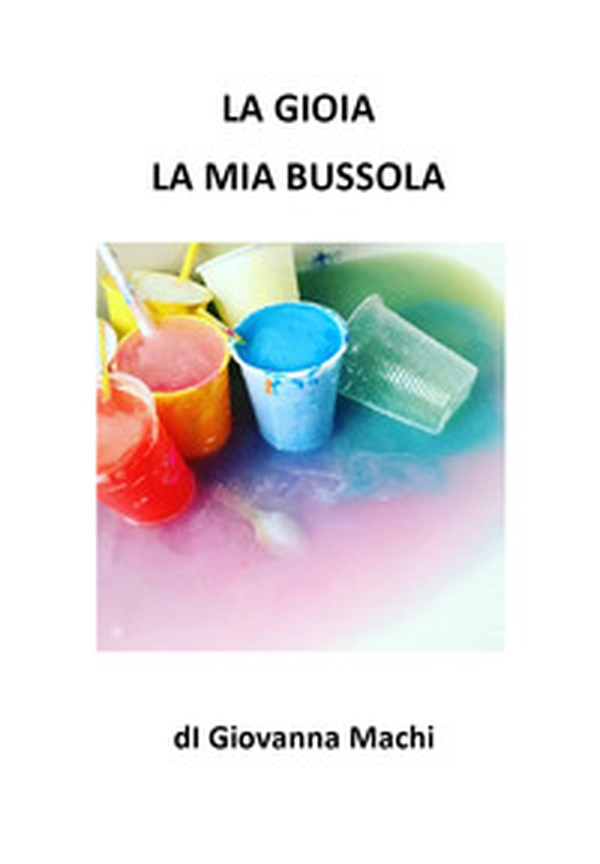 La gioia la mia bussola - Librerie.coop La gioia la mia bussola - Librerie.coop