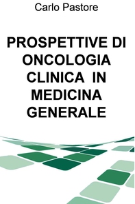 PROSPETTIVE DI ONCOLOGIA CLINICA  IN MEDICINA GENERALE - Librerie.coop