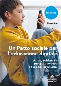 Un Patto sociale per l'educazione digitale. Attori, evidenze e prospettive dopo l'era degli entusiasmi - Librerie.coop