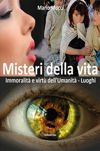 Misteri della vita. Immoralità e virtù dell'umanità. Luoghi - Librerie.coop