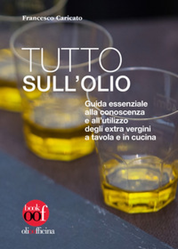 Tutto sull'olio. Guida essenziale alla conoscenza e all'utilizzo degli extra vergini a tavola e in cucina - Librerie.coop Tutto sull'olio. Guida essenziale alla conoscenza e all'utilizzo degli extra vergini a tavola e in cucina - Librerie.coop