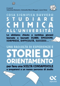 Cosa significa davvero studiare chimica all'università. Una raccolta di esperienze e storie di orientamento per fare una scelta consapevole e prepararsi a un nuovo percorso di studio - Librerie.coop