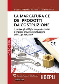 La marcatura CE dei prodotti da costruzione. Il ruolo e gli obblighi per professionisti e imprese previsti dall'attuazione del d.lgs. 106/2017 - Librerie.coop