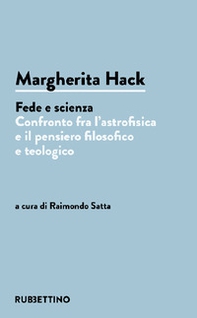 Margherita Hack. Fede e scienza. Confronto fra l'astrofisica e il pensiero filosofico e teologico - Librerie.coop