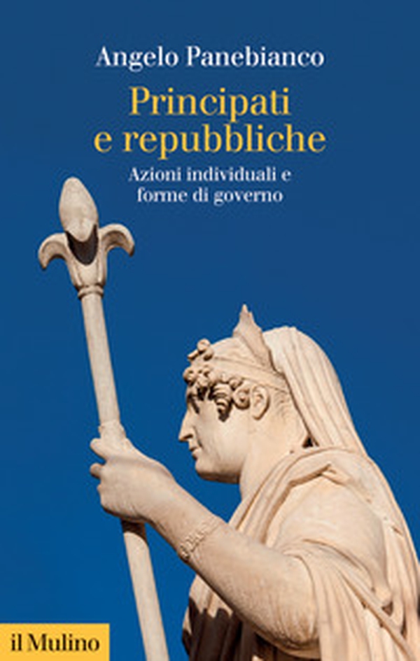 Principati e repubbliche. Azioni individuali e forme di governo - Librerie.coop Principati e repubbliche. Azioni individuali e forme di governo - Librerie.coop
