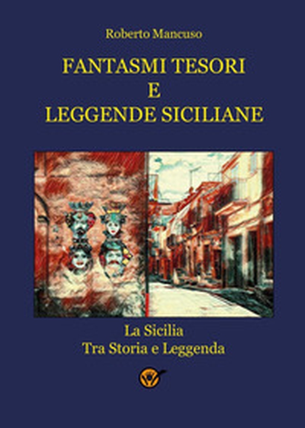 Fantasmi tesori e leggende siciliane. La Sicilia tra storia e leggenda - Librerie.coop Fantasmi tesori e leggende siciliane. La Sicilia tra storia e leggenda - Librerie.coop