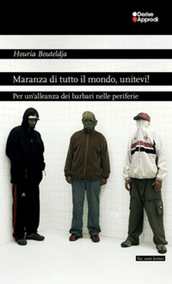 Maranza di tutto il mondo, unitevi! Per un'alleanza dei barbari nelle periferie - Librerie.coop Maranza di tutto il mondo, unitevi! Per un'alleanza dei barbari nelle periferie - Librerie.coop