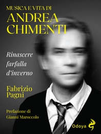 Musica e vita di Andrea Chimenti. Rinascere farfalla d'inverno - Librerie.coop