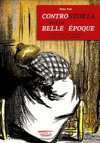 Controstoria della Belle Époque. L'Assiette au Beurre e le altre riviste - Librerie.coop
