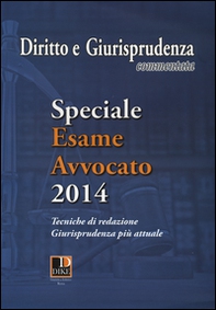 Diritto e giurisprudenza commentata (2014). Speciale esame avvocato. Tecniche di redazione, giurisprudenza più attuale - Librerie.coop