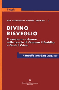 Divino risveglio. Conoscenza e amore nelle parole di Gotama il Buddha e Gesù Cristo - Librerie.coop Divino risveglio. Conoscenza e amore nelle parole di Gotama il Buddha e Gesù Cristo - Librerie.coop