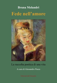 Fede nell'amore. La raccolta poetica di una vita - Librerie.coop Fede nell'amore. La raccolta poetica di una vita - Librerie.coop