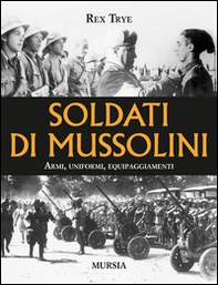 Soldati di Mussolini. Armi, uniformi, equipaggiamenti - Librerie.coop Soldati di Mussolini. Armi, uniformi, equipaggiamenti - Librerie.coop