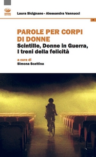 Parole per corpi di donne. Scintille, donne in guerra, i treni della felicità - Librerie.coop