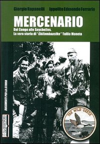Mercenario. Dal Congo alle Seychelles. La vera storia di «Chifambausiku» Tullio Moneta - Librerie.coop Mercenario. Dal Congo alle Seychelles. La vera storia di «Chifambausiku» Tullio Moneta - Librerie.coop