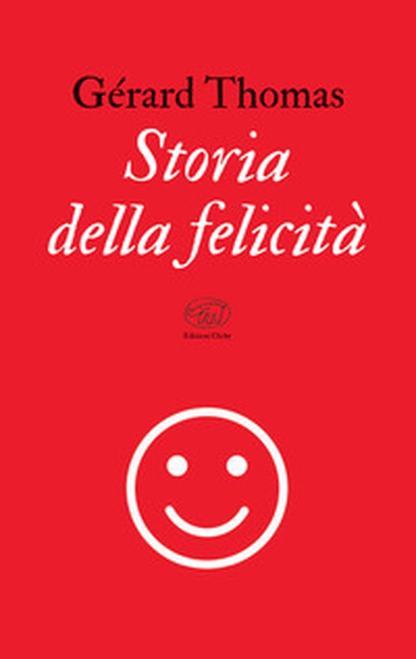 Storia della felicità - Librerie.coop Storia della felicità - Librerie.coop