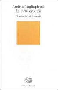 La virtú crudele. Filosofia e storia della sincerità - Librerie.coop La virtú crudele. Filosofia e storia della sincerità - Librerie.coop