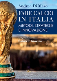 Fare calcio in Italia. Metodi, strategie e innovazione - Librerie.coop