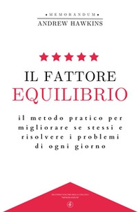Il fattore equilibrio. Il metodo pratico per migliorare se stessi e risolvere i problemi di ogni giorno - Librerie.coop