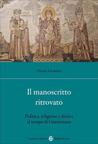 Un manoscritto ritrovato. Politica, religione e diritto al tempo di Giustiniano - Librerie.coop