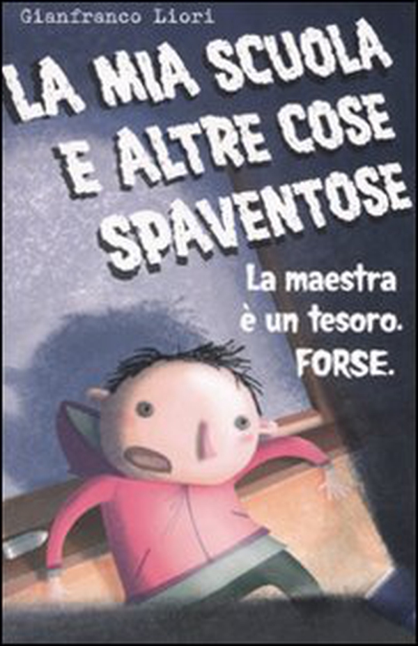 La mia scuola e altre cose spaventose. La maestra è un tesoro. Forse - Librerie.coop La mia scuola e altre cose spaventose. La maestra è un tesoro. Forse - Librerie.coop