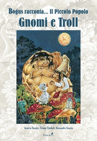 Gnomi e troll. Bogus racconta... il piccolo popolo - Librerie.coop