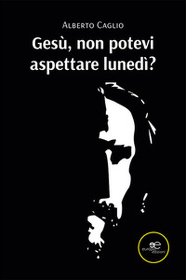 Gesù, non potevi aspettare lunedì? - Librerie.coop Gesù, non potevi aspettare lunedì? - Librerie.coop