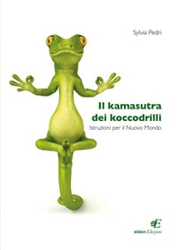 Il kamasutra dei koccodrilli. Istruzioni per il nuovo mondo - Librerie.coop Il kamasutra dei koccodrilli. Istruzioni per il nuovo mondo - Librerie.coop