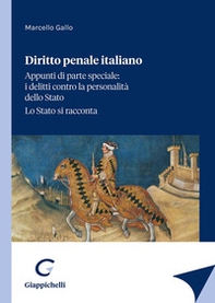 Diritto penale italiano. Appunti di parte speciale: i delitti contro la personalità dello Stato. Lo Stato si racconta - Librerie.coop