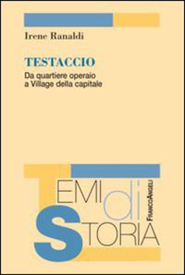 Testaccio. Da quartiere operaio a Village della capitale - Librerie.coop Testaccio. Da quartiere operaio a Village della capitale - Librerie.coop
