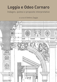 Loggia e Odeo Cornaro. Indagini, ipotesi e proposte interpretative - Librerie.coop