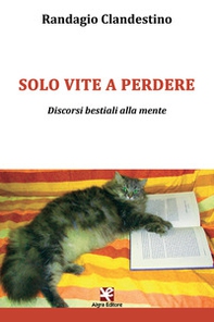 Solo vite a perdere. Discorsi bestiali alla mente - Librerie.coop Solo vite a perdere. Discorsi bestiali alla mente - Librerie.coop
