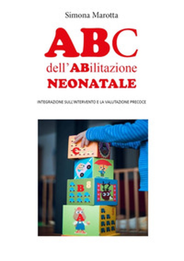 ABC dell'abilitazione neonatale. Integrazione sull'intervento e la valutazione precoce - Librerie.coop ABC dell'abilitazione neonatale. Integrazione sull'intervento e la valutazione precoce - Librerie.coop