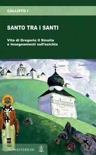 Santo tra i santi. Vita di Gregorio il Sinaita e insegnamenti sull'esichia - Librerie.coop Santo tra i santi. Vita di Gregorio il Sinaita e insegnamenti sull'esichia - Librerie.coop