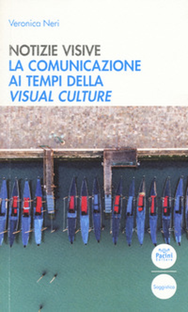 Notizie visive. La comunicazione ai tempi della visual culture - Librerie.coop Notizie visive. La comunicazione ai tempi della visual culture - Librerie.coop