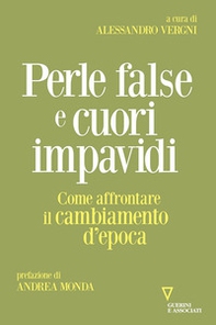 Perle false e cuori impavidi. Come affrontare il cambiamento d'epoca - Librerie.coop