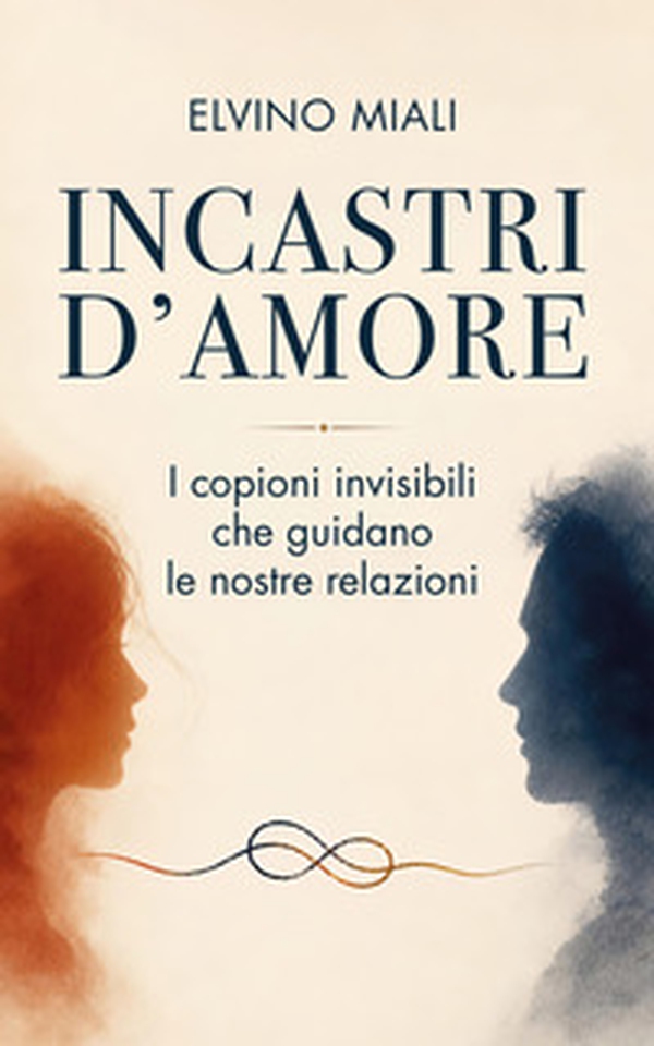 Incastri d'amore. I copioni invisibili che guidano le nostre relazioni - Librerie.coop
