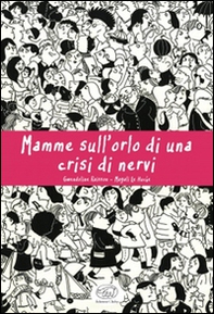 Mamme sull'orlo di una crisi di nervi - Librerie.coop