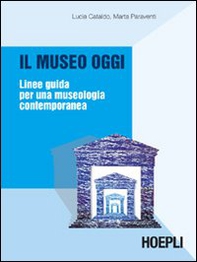 Il museo oggi. Linee guida per una museologia contemporanea - Librerie.coop